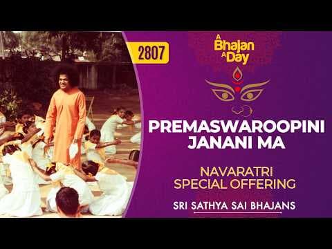 2807 - Premaswaroopini Janani Ma - Navaratri Special Offering | Sri Sathya Sai Bhajans