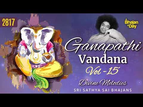 2817 - Ganapathi Vandana Vol - 15 | Divine Melodies | Sri Sathya Sai Bhajans