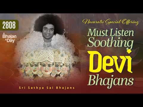 2808 - Must Listen Soothing Devi Bhajans | Navaratri Special Offering | Sri Sathya Sai Bhajans
