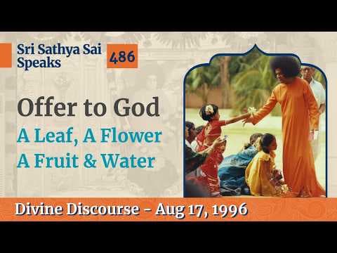 486 - What are the Leaf, Flower, Fruit & Water to Offer God? | Sri Sathya Sai Speaks | Aug 17, 1996
